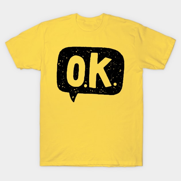 o.k. T-Shirt by MatthewTaylorWilson